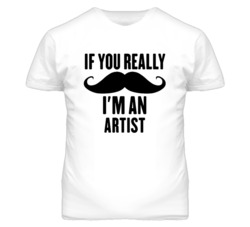 If You Really Moustache I'm An Artist  Funny T Shirt