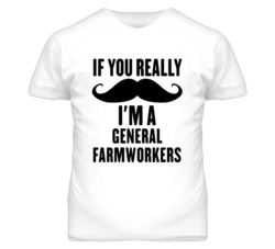 If You Really Moustache I'm A General Farmworkers Funny T Shirt