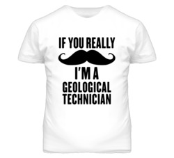 If You Really Moustache I'm A Geological Technician Funny T Shirt