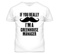 If You Really Moustache I'm A Greenhouse Manager Funny T Shirt