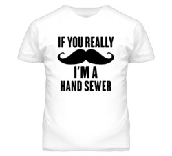 If You Really Moustache I'm A Hand Sewer Funny T Shirt