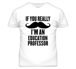If You Really Moustache I'm An Education Professor Funny T Shirt