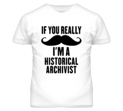 If You Really Moustache I'm A Historical Archivist Funny T Shirt
