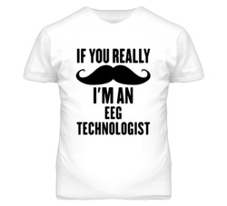 If You Really Moustache I'm An Eeg Technologist Funny T Shirt