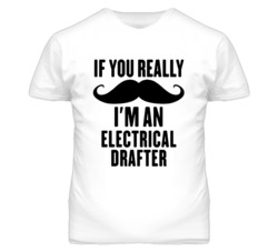 If You Really Moustache I'm An Electrical Drafter Funny T Shirt