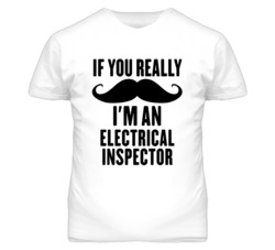 If You Really Moustache I'm An Electrical Inspector Funny T Shirt