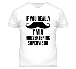If You Really Moustache I'm A Housekeeping Supervisor Funny T Shirt