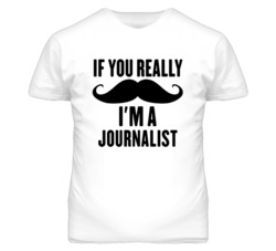 If You Really Moustache I'm A Journalist  Funny T Shirt