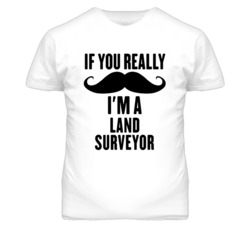 If You Really Moustache I'm A Land Surveyor Funny T Shirt