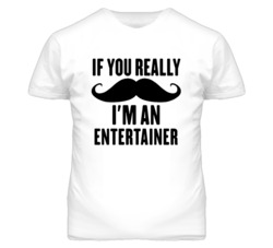 If You Really Moustache I'm An Entertainer  Funny T Shirt
