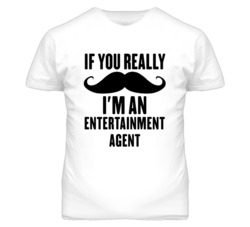 If You Really Moustache I'm An Entertainment Agent Funny T Shirt