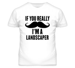 If You Really Moustache I'm A Landscaper  Funny T Shirt