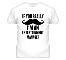 If You Really Moustache I'm An Entertainment Manager Funny T Shirt