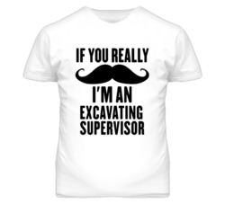 If You Really Moustache I'm An Excavating Supervisor Funny T Shirt