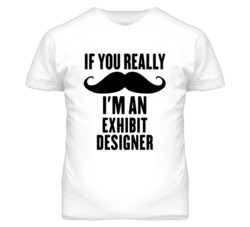If You Really Moustache I'm An Exhibit Designer Funny T Shirt