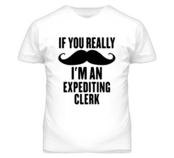 If You Really Moustache I'm An Expediting Clerk Funny T Shirt