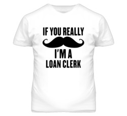 If You Really Moustache I'm A Loan Clerk Funny T Shirt