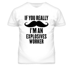 If You Really Moustache I'm An Explosives Worker Funny T Shirt