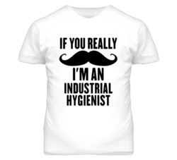 If You Really Moustache I'm An Industrial Hygienist Funny T Shirt