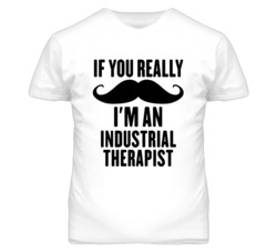 If You Really Moustache I'm An Industrial Therapist Funny T Shirt