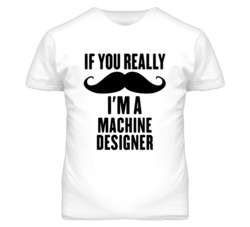 If You Really Moustache I'm A Machine Designer Funny T Shirt