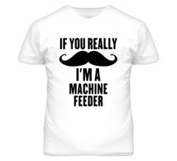 If You Really Moustache I'm A Machine Feeder Funny T Shirt