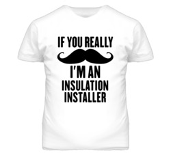 If You Really Moustache I'm An Insulation Installer Funny T Shirt