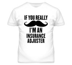 If You Really Moustache I'm An Insurance Adjuster Funny T Shirt