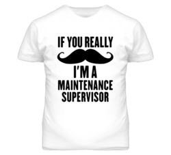 If You Really Moustache I'm A Maintenance Supervisor Funny T Shirt