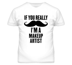 If You Really Moustache I'm A Makeup Artist Funny T Shirt
