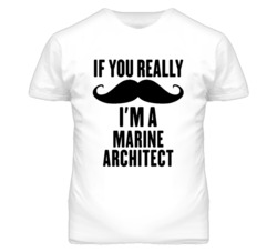 If You Really Moustache I'm A Marine Architect Funny T Shirt