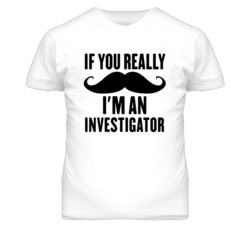 If You Really Moustache I'm An Investigator  Funny T Shirt