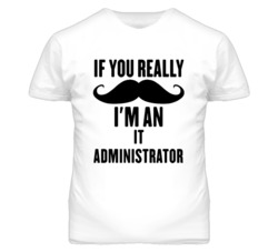 If You Really Moustache I'm An It Administrator Funny T Shirt