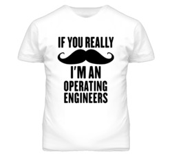 If You Really Moustache I'm An Operating Engineers Funny T Shirt