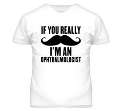 If You Really Moustache I'm An Ophthalmologist  Funny T Shirt