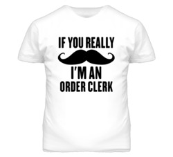 If You Really Moustache I'm An Order Clerk Funny T Shirt