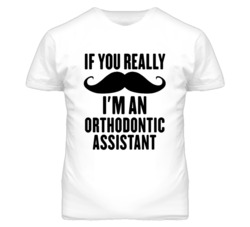 If You Really Moustache I'm An Orthodontic Assistant Funny T Shirt
