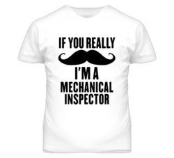 If You Really Moustache I'm A Mechanical Inspector Funny T Shirt