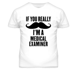 If You Really Moustache I'm A Medical Examiner Funny T Shirt