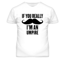 If You Really Moustache I'm An Umpire  Funny T Shirt