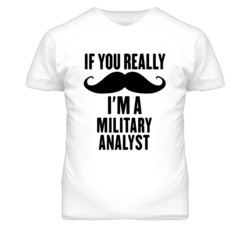 If You Really Moustache I'm A Military Analyst Funny T Shirt