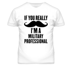 If You Really Moustache I'm A Military Professional Funny T Shirt