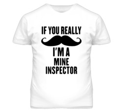 If You Really Moustache I'm A Mine Inspector Funny T Shirt