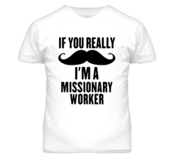 If You Really Moustache I'm A Missionary Worker Funny T Shirt
