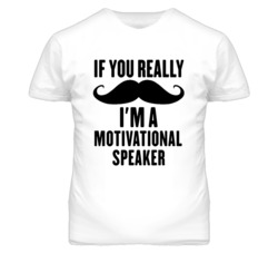If You Really Moustache I'm A Motivational Speaker Funny T Shirt