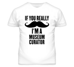 If You Really Moustache I'm A Museum Curator Funny T Shirt