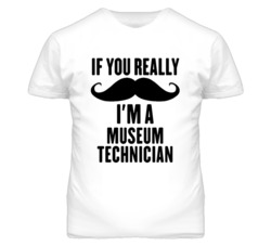 If You Really Moustache I'm A Museum Technician Funny T Shirt