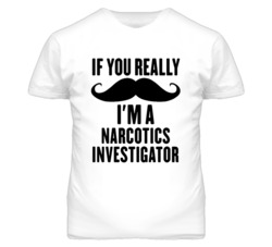 If You Really Moustache I'm A Narcotics Investigator Funny T Shirt