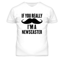 If You Really Moustache I'm A Newscaster  Funny T Shirt