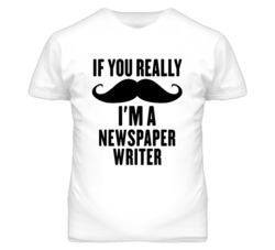 If You Really Moustache I'm A Newspaper Writer Funny T Shirt
